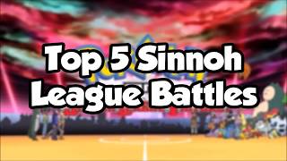 Top 5 SINNOH LEAGUE Battles! - Pokemon Diamond and Pearl Anime (reupload)
