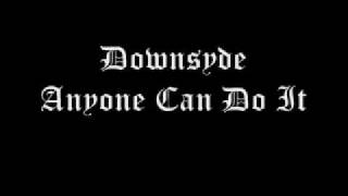 Watch Downsyde Anyone Can Do It video