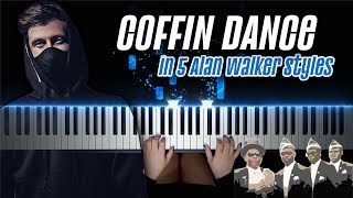 COFFIN DANCE in 5 Alan Walker Styles (Piano Cover)