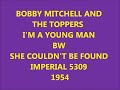 BOBBY MITCHELL AND THE TOPPERS - I'M A YOUNG MAN / SHE COULDN'T BE FOUND - IMPERIAL 5309 - 1954