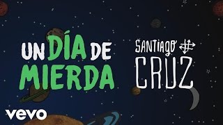 Video Un Día De Mierda Santiago Cruz
