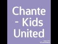 Chante - Kids United  PAROLES