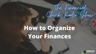 How to Organize Your Finances - The Financial Chick Radio Show