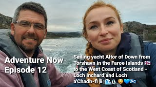 Adventure Now Season II Ep 12. Sailing Altor. Torshavn to Loch Inchard & Loch a' Chadh-fi, Scotland.