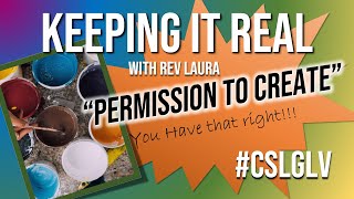 "Permission to Create...You Have That Right!!" Keeping It Real w Rev Laura CSLGLV 2-2-23