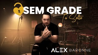 Alex Baronne - SEM GRADE TÁ SOLTO