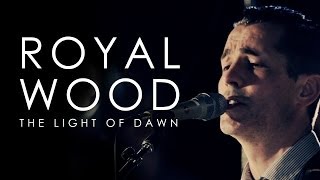 Watch Royal Wood The Light Of Dawn video