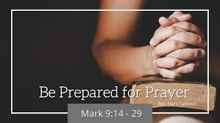 April 25, 2021 - Morning Worship Service - Be Prepared for Prayer