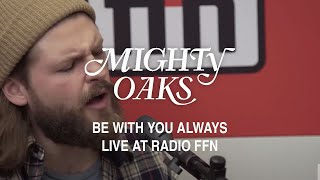 Mighty Oaks - Be With You Always