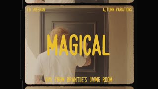 Ed Sheeran - Magical (Live From Brantlie's Living Room)