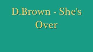Watch D Brown Shes Over video