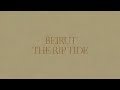 Beirut - "East Harlem" - The Rip Tide