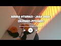 Amira Othman - Jaga Jaga (Slowed+Pitched)