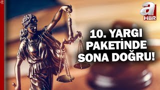 10. Yargı Paketi Çalışmaları Son Aşamada A Haber