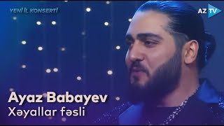 Ayaz Babayev - Xəyallar fəsli | YENİ İL KONSERTİ