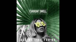 Watch Current Swell Use Me Like You Do video