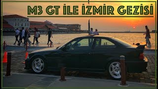 E36 M3 GT ile İZMİR Gezisi ve Sürpriz Buluşma !