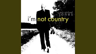 Watch Eric Michael Jones Im Not Country video