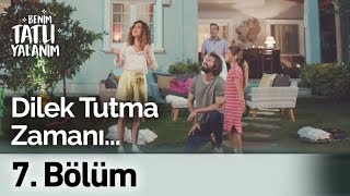 Dilek Tutma Zamanı... Benim Tatlı Yalanım 7. Bölüm