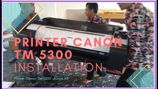 Pemasangan Printer A0 Canon Tm 5300 - Canon Tm 5300 . A0 Printer Installation