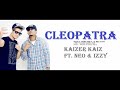 Cleopatra - Kaizer Kaiz Ft. Neo & Izzy