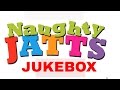 Naughty Jatts - Jukebox  |  feat. Rahat Fateh Ali Khan, Roshan Prince, Harshdeep Kaur & more