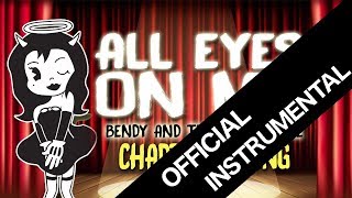 (Instrumental)【Bendy And The Ink Machine Chapter 3 Song 】 All Eyes On Me