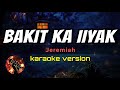 BAKIT KA IIYAK - JEREMIAH (karaoke version)