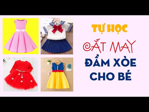 022- THIẾT KẾ CÁC MẪU ĐẦM XÒE CƠ BẢN CHO BÉ GÁI I Đầm tùng nhún - Đầm xếp ly - Đầm xòe 180-360 độ