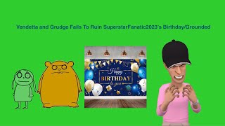 Vendetta And Grudge Fails To Ruin Superstarfanatic2023S Birthdaygrounded