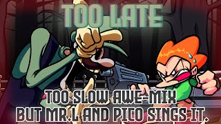 Too Late Too Slow Awe Mix But Mr.l And Pico Sings It. Fnf Cover
