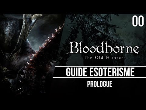 Bloodborne : Guide ésotérisme pour débutant - Prologue - 00