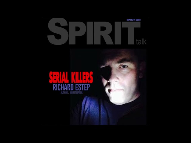 Spirit Talk March 2021 - Serial Killers: The Minds, Methods, and Mayhem with Richard Estep