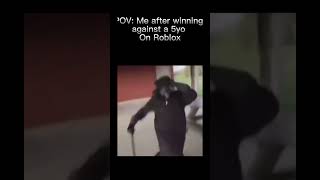 Me After Winning Against A 5 Year Old Kid On Roblox