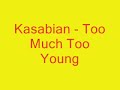 Kasabian - Too Much Too Young