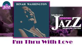 Watch Dinah Washington Im Thru With Love video