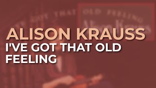 Watch Alison Krauss Ive Got That Old Feeling video