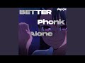 Better Phonk Alone