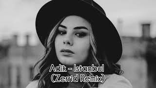 Adik - Istanbul (Zerrid Remix)