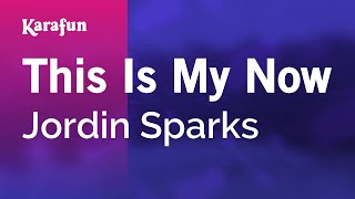This Is My Now - Jordin Sparks Karaoke Version Karafun