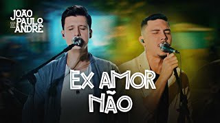 João Paulo e André - Ex Amor Não (Clipe Oficial)