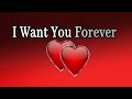 I Want You Forever / Send This Video To Someone You Love