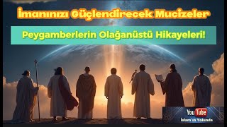 İmanınızı Güçlendirecek Mucizeler - Peygamberlerin Olağanüstü Hikayeleri