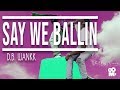 SAY WE BALLIN (OFFICIAL VIDEO)