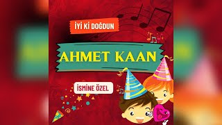 İyi ki doğdun AHMET KAAN 🎈 İsimli Doğum Günü Kutlama Şarkısı