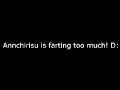Annchirisu is farting too much! D: