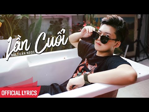 LẦN CUỐI | OFFICIAL LYRIC VIDEO | BÙI TUẤN NGỌC | bui tuan ngoc LẦN CUỐI | OFFICIAL LYRIC VIDEO | BÙI TUẤN NGỌC | bui tuan ngoc