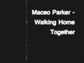 Maceo Parker - Walking Home Together