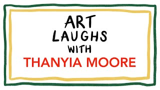 Art Laughs with Thanyia Moore