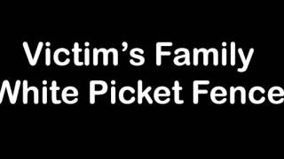 Watch Victims Family White Picket Fence video